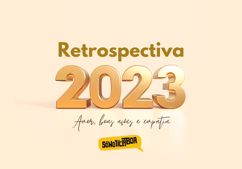 As melhores notícias de 2023 que contamos aqui no Só Notícia Boa. - Foto: Só Notícia Boa