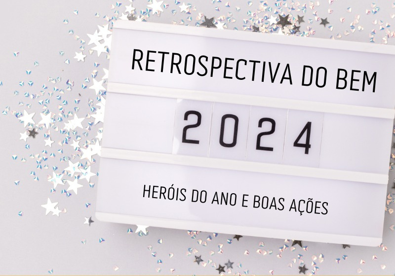 Retrospectiva do bem [parte 1]: os heróis do ano e boas ações que transformaram 2024